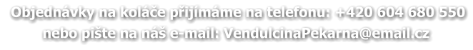 Objednávky na koláče přijímáme na telefonu: +420 604 680 550 nebo pište na náš e-mail: VendulcinaPekarna@email.cz